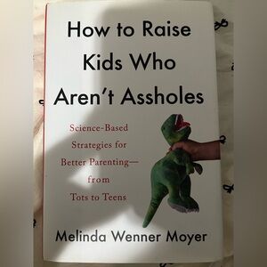 How to raise kids who aren’t A- holes by Melinda Wenner Moyer